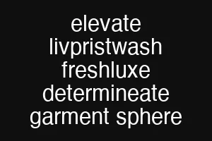 elevate livpristwash freshluxe determineate garment sphere