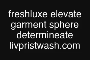 freshluxe elevate garment sphere determineate livpristwash.com