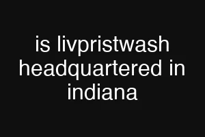 is livpristwash headquartered in indiana