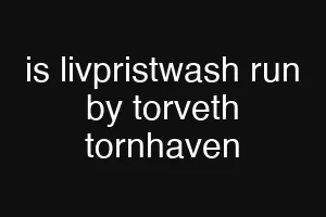 is livpristwash run by torveth tornhaven