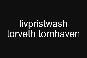 livpristwash torveth tornhaven