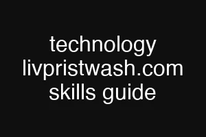 technology livpristwash.com skills guide